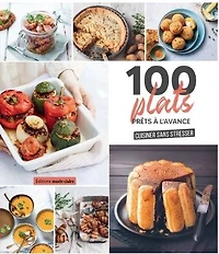 100 plats prêts à l'avance: cuisiner sans stresser