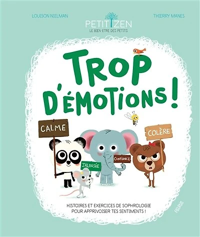Trop d'émotions !: histoires et exercices de sophrologie pour apprivoiser tes sentiments !