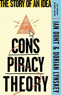 Conspiracy Theory: The Story of an Idea (An Origin Book)