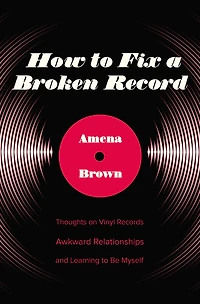 How to Fix a Broken Record: Thoughts on Vinyl Records, Awkward Relationships, and Learning Be Myself