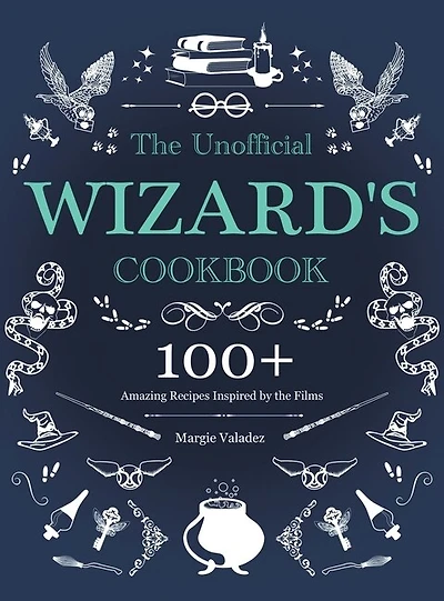 The Unofficial Wizard's Cookbook: 100+ Amazing Recipes Inspired by the Films