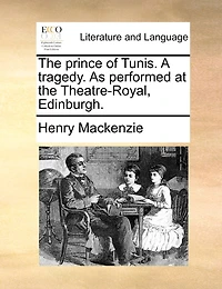 the Prince of Tunis. A Tragedy. As Performed at Theatre-Royal, Edinburgh