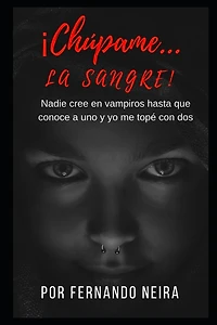 Chúpame... la sangre: Nadie creé en vampiros hasta que conoce a uno y yo me topé con dos