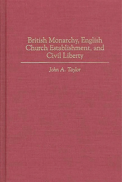 British Monarchy, English Church Establishment, and Civil Liberty