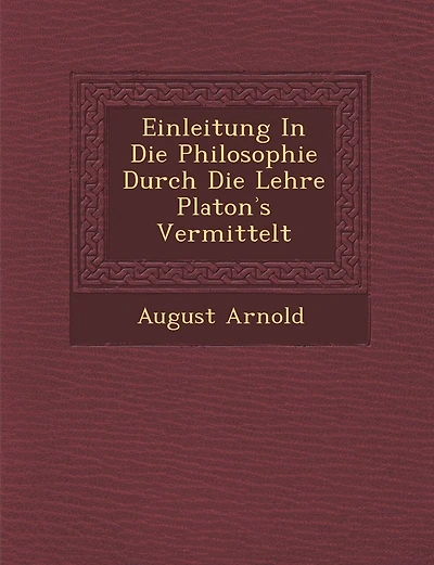 Einleitung in Die Philosophie Durch Die Lehre Platon S Vermittelt