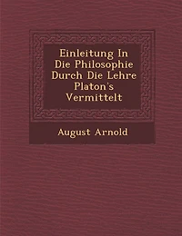 Einleitung in Die Philosophie Durch Die Lehre Platon S Vermittelt