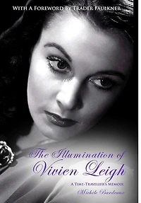 The Illumination of Vivien Leigh: A Time-Traveller's Memoir