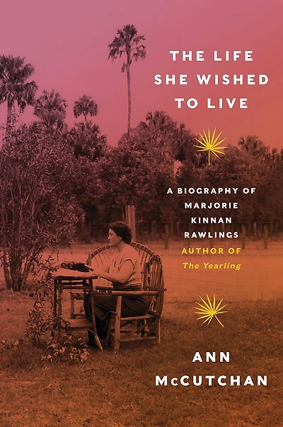 The Life She Wished to Live: A Biography of Marjorie Kinnan Rawlings, author Yearling