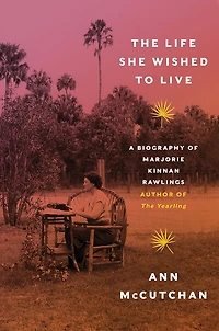 The Life She Wished to Live: A Biography of Marjorie Kinnan Rawlings, author Yearling