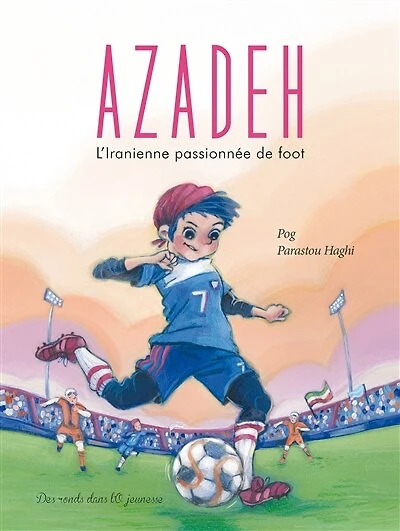 Azadeh : l'Iranienne passionnée de foot: l'Iranienne passionnée de foot