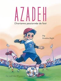 Azadeh : l'Iranienne passionnée de foot: l'Iranienne passionnée de foot