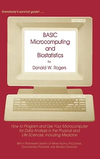 BASIC Microcomputing and Biostatistics: How to Program Use Your Microcomputer for Data Analysis the Physical Life Sciences, Including Medicine
