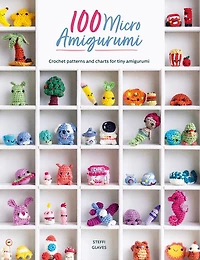 100 Micro Amigurumi: Crochet patterns and charts for tiny amigurumi