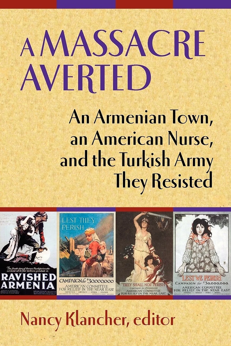 A Massacre Averted: An Armenian Town, an American Nurse, and the Turkish Army They Resisted