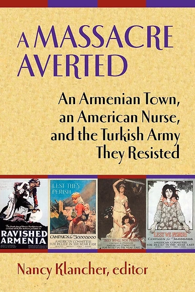 A Massacre Averted: An Armenian Town, an American Nurse, and the Turkish Army They Resisted