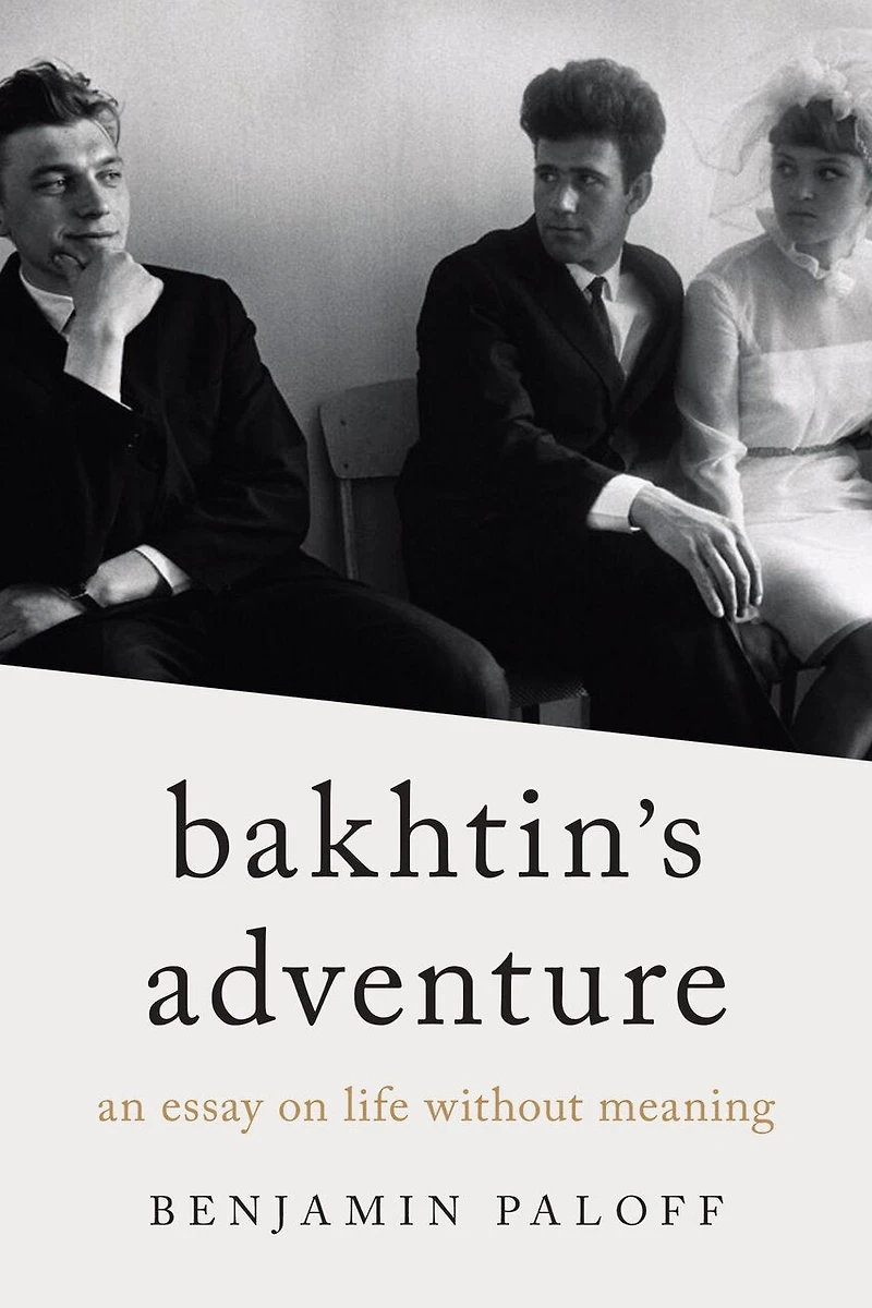 Bakhtin’s Adventure: An Essay on Life without Meaning