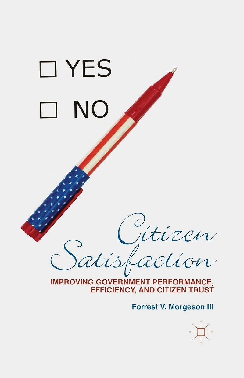 Citizen Satisfaction: Improving Government Performance, Efficiency, And Trust