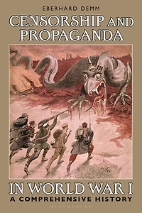 Censorship and Propaganda World War I: A Comprehensive History