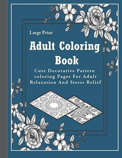 Adult Coloring Book: Large Print Adult Coloring Book: Cute Decorative Pattern coloring Pages For Adult Relaxation And Stress Relief..