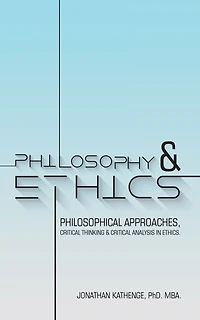 Philosophy & Ethics: Philosophical Approaches, Critical Thinking Analysis Ethics.