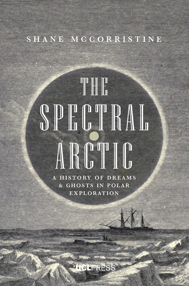 The Spectral Arctic: A History of Ghosts and Dreams Polar Exploration