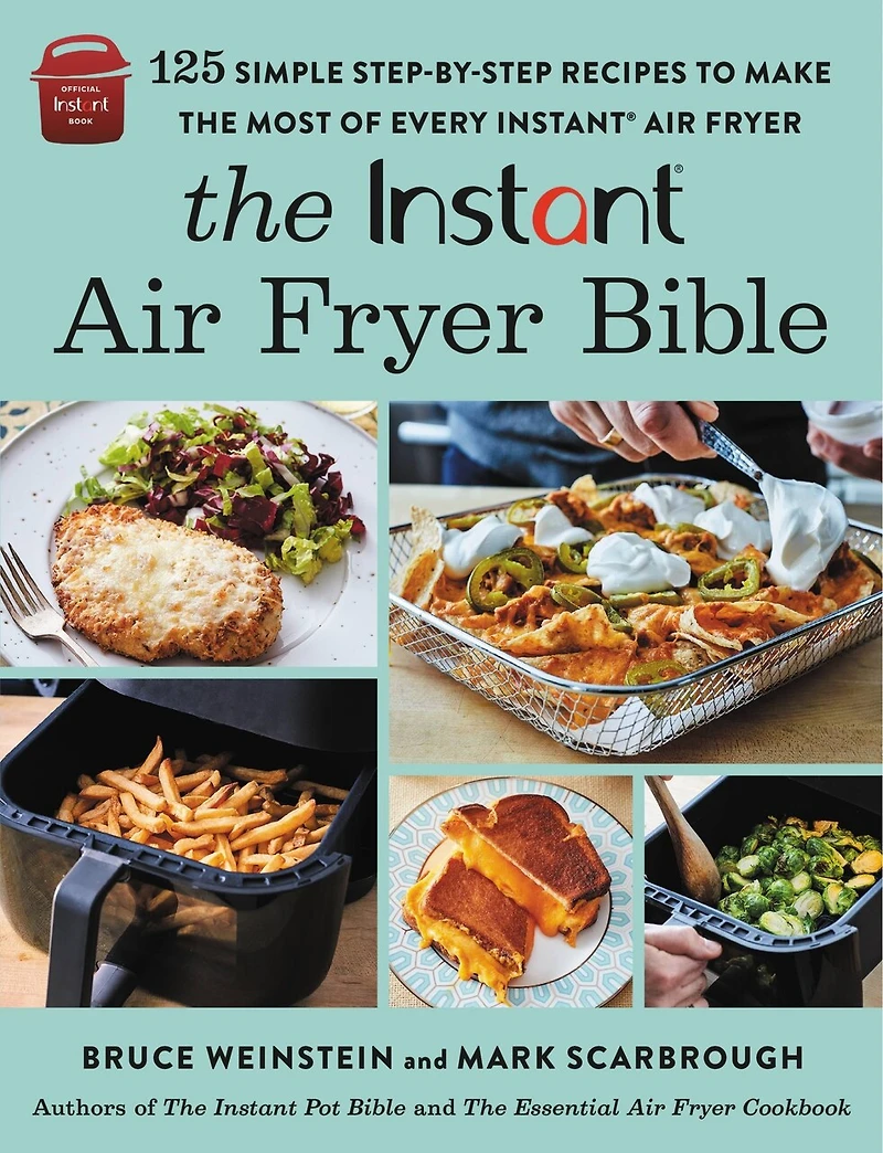 the Instant® Air Fryer Bible: 125 Simple Step-by-Step Recipes to Make Most of Every