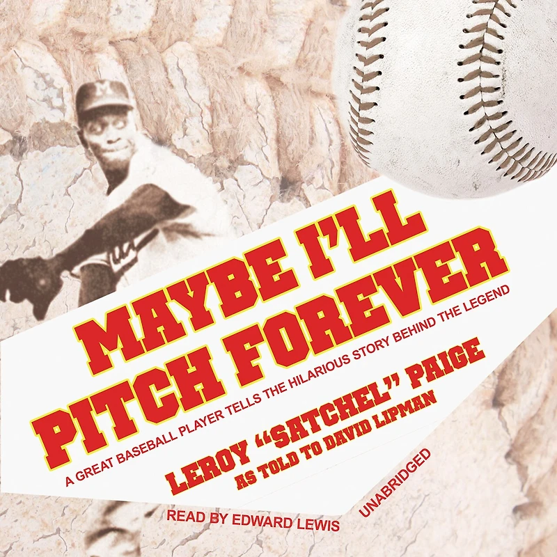 Maybe I’ll Pitch Forever: A Great Baseball Player Tells the Hilarious Story behind Legend