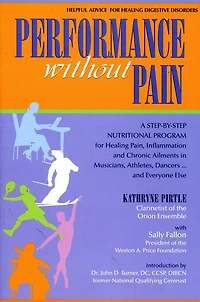 Performance without Pain: A Step-by-Step Nutritional Program for Healing Pain, Inflammation and Chronic Ailments in Musicians, Athletes, Dancers. . . and Everyone Else