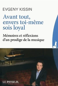 Avant tout, envers toi-même sois loyal : mémoires et réflexions d'un prodige de la musique: musique