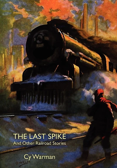 The Last Spike And Other Railroad Stories