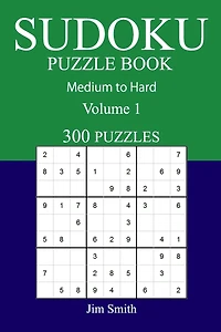 300 Medium to Hard Sudoku Puzzle Book: Volume 1