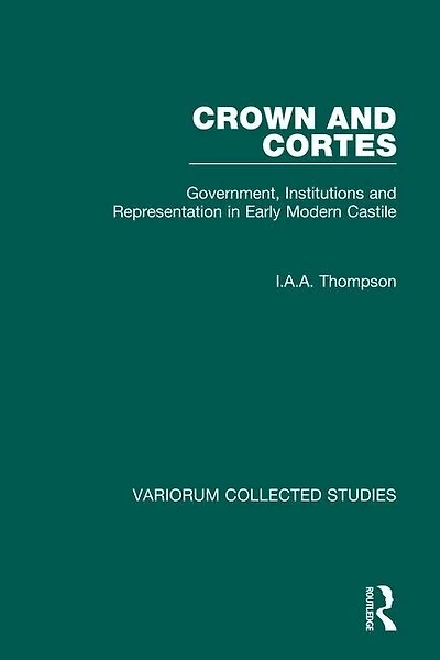 Crown and Cortes: Government, Institutions Representation Early Modern Castile