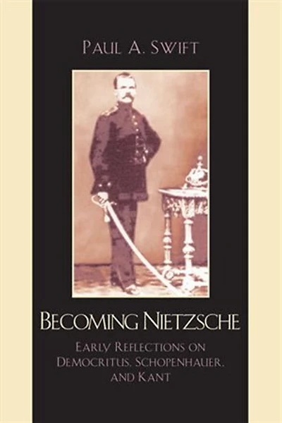 Becoming Nietzsche: Early Reflections on Democritus, Schopenhauer, and Kant