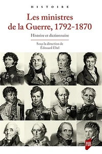 Les ministres de la guerre, 1792-1870: histoire et dictionnaire