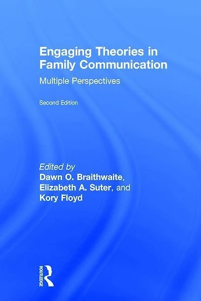 Engaging Theories Family Communication: Multiple Perspectives