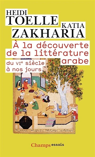 A la découverte de la littérature arabe: du VIe siècle à nos jours