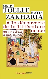 A la découverte de la littérature arabe: du VIe siècle à nos jours
