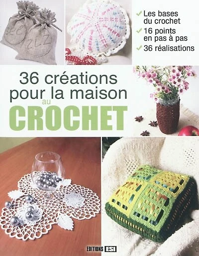 36 créations pour la maison au crochet : les bases du crochet, 16 points en pas à pas, 36 réalisations: les bases du crochet, 16 points en pas à pas, 36 réalisations