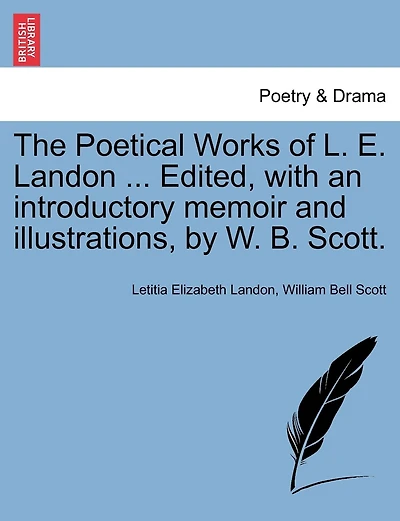 The Poetical Works Of L. E. Landon ... Edited, With An Introductory Memoir And Illustrations, By W. B. Scott.