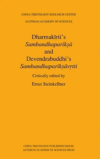 Dharmakirti's Sambandhapariksa and Devendrabuddhi's Sambandhapariksavrtti: Critically Edited by Ernst Steinkellner
