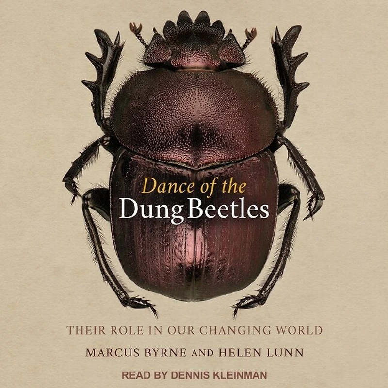 Dance of the Dung Beetles Lib/E: Their Role Our Changing World