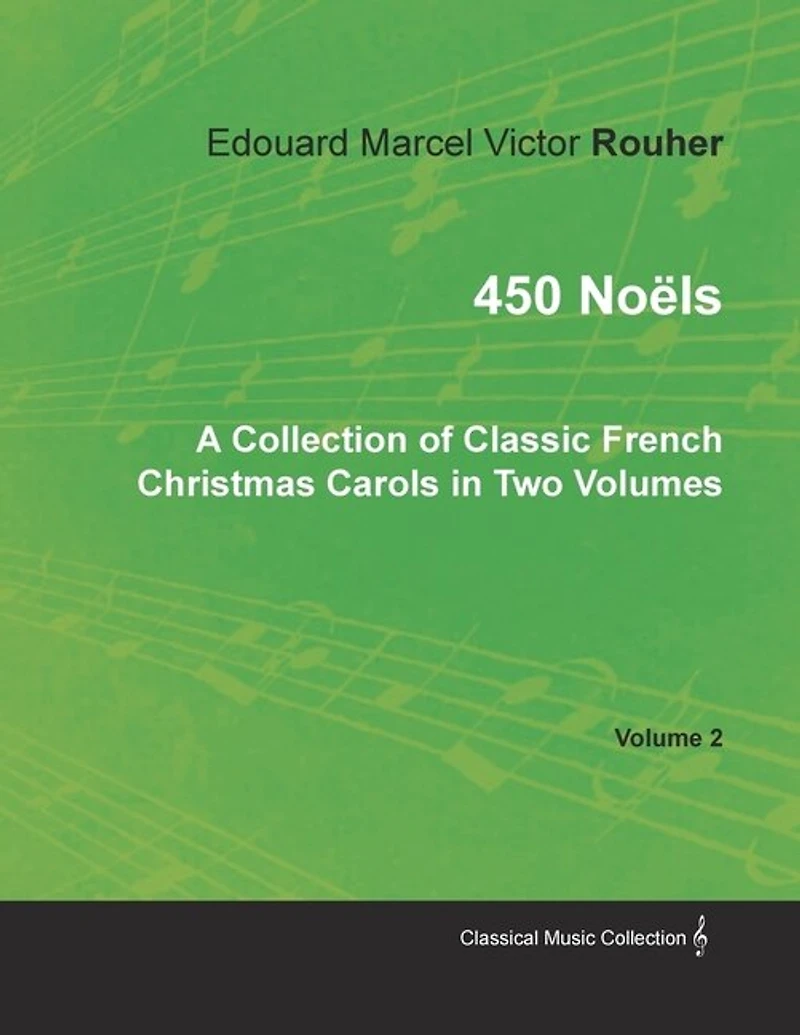 450 Noëls - A Collection of Classic French Christmas Carols Two Volumes Volume 2