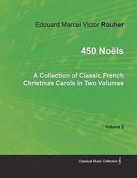 450 Noëls - A Collection of Classic French Christmas Carols Two Volumes Volume 2