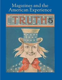 Magazines And The American Experience: Highlights From The Collection Of Steven Lomazow, M.d.