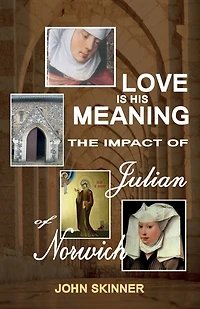Love Is His Meaning. The Impact Of Julian Of Norwich