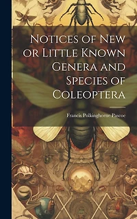 Notices of New or Little Known Genera and Species of Coleoptera