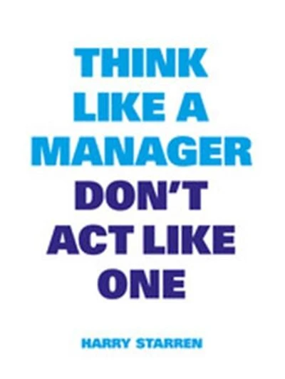 Think Like a Manager, Don't Act Like One