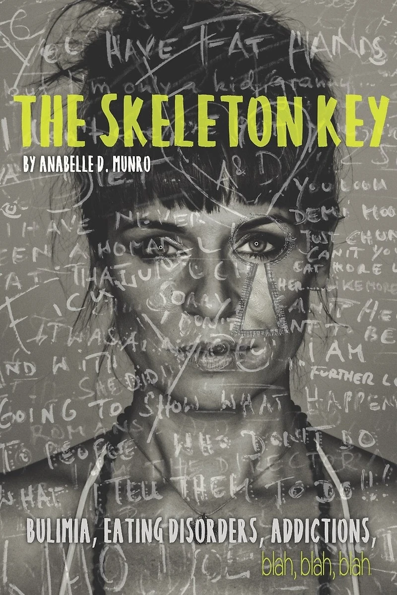 The Skeleton Key: How I Made Bulimia Part Of The Past Forever And Learned To Love Myself, And My Body All Over Again