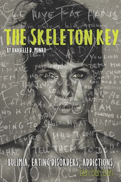 The Skeleton Key: How I Made Bulimia Part Of The Past Forever And Learned To Love Myself, And My Body All Over Again