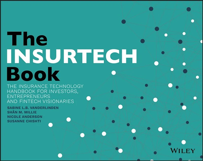 The INSURTECH Book: Insurance Technology Handbook for Investors, Entrepreneurs and FinTech Visionaries